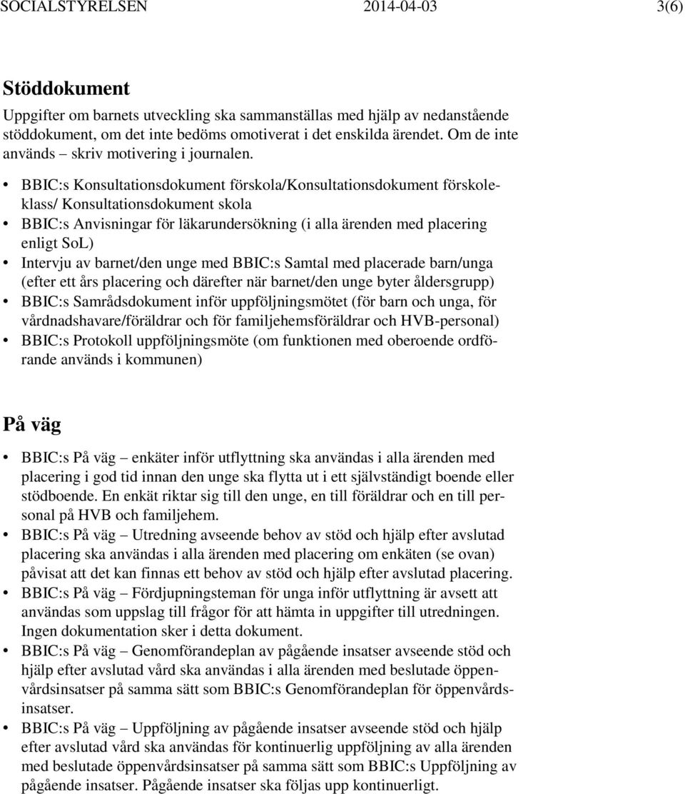 BBIC:s Konsultationsdokument förskola/konsultationsdokument förskoleklass/ Konsultationsdokument skola BBIC:s Anvisningar för läkarundersökning (i alla ärenden med placering enligt SoL) Intervju av