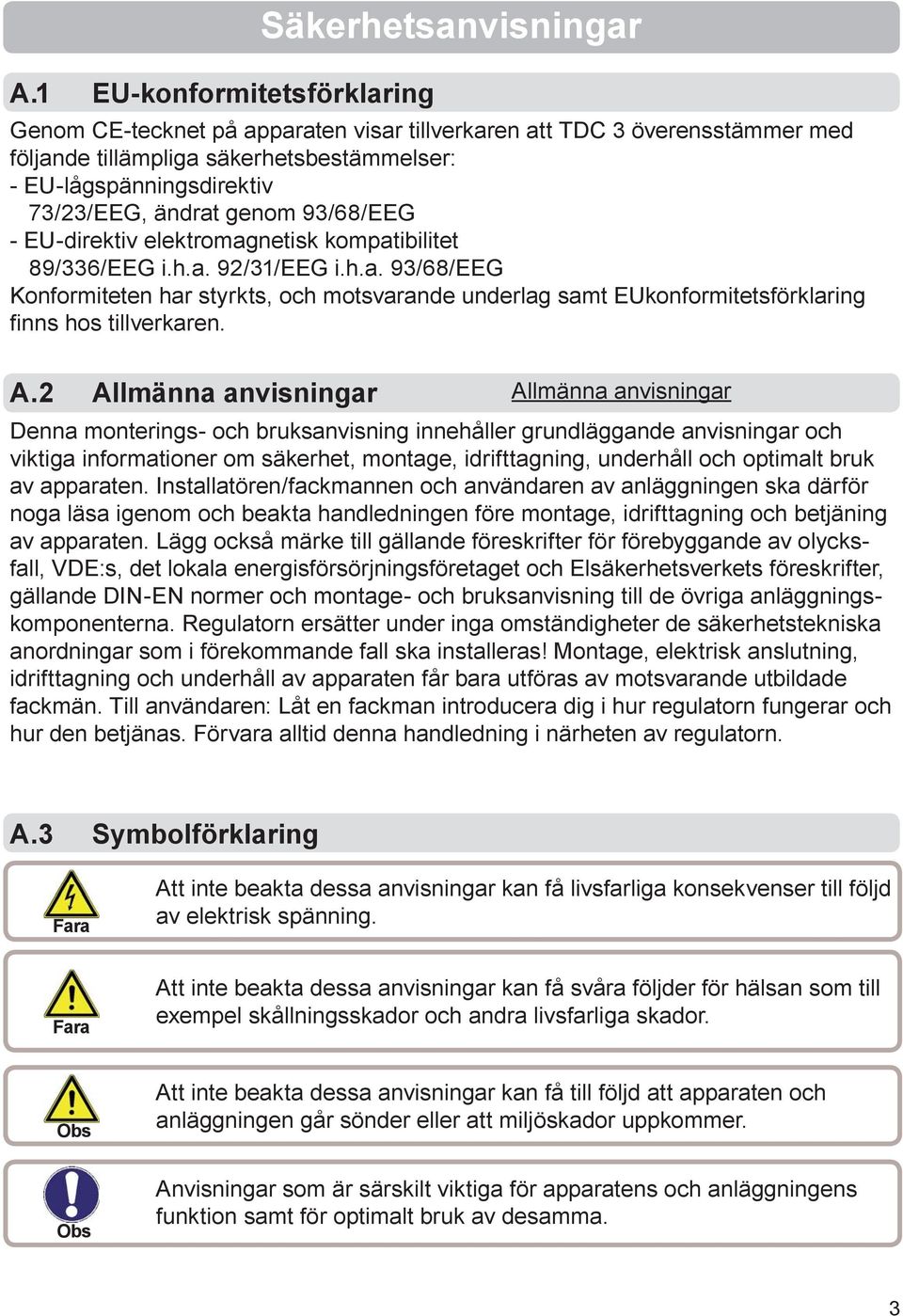 A.2 Allmänna anvisningar Allmänna anvisningar Denna monterings- och bruksanvisning innehåller grundläggande anvisningar och viktiga informationer om säkerhet, montage, idrifttagning, underhåll och