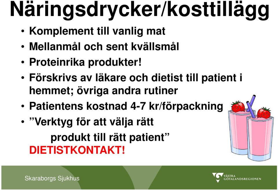 Förskrivs av läkare och dietist till patient i hemmet; övriga andra