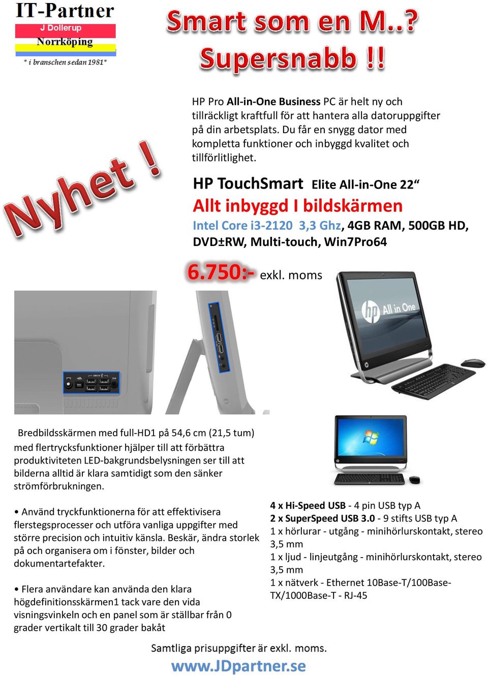 HP TouchSmart Elite All-in-One 22 Allt inbyggd I bildskärmen Intel Core i3-2120 3,3 Ghz, 4GB RAM, 500GB HD, DVD±RW, Multi-touch, Win7Pro64 6.750:- exkl.