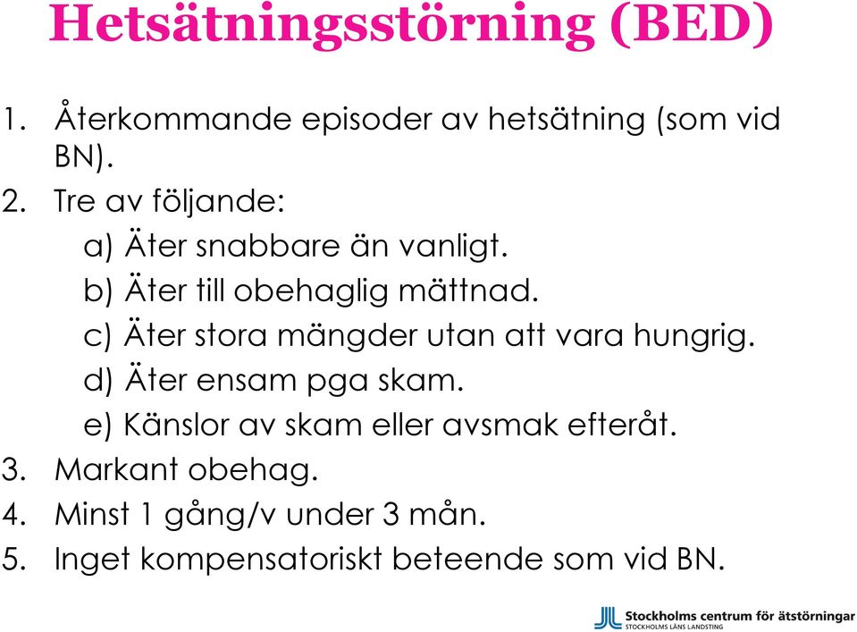 c) Äter stora mängder utan att vara hungrig. d) Äter ensam pga skam.