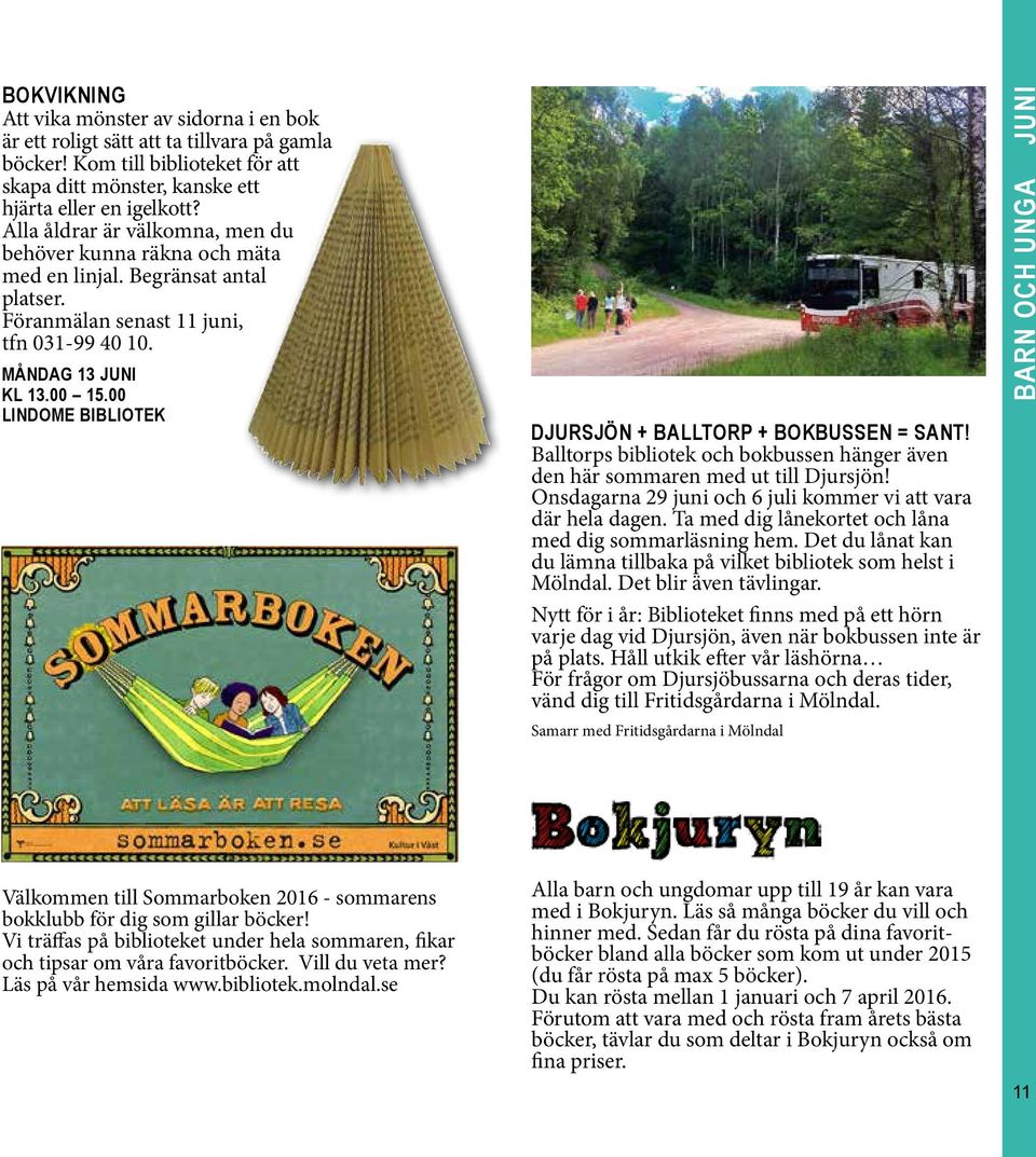 00 Djursjön + Balltorp + Bokbussen = sant! och bokbussen hänger även den här sommaren med ut till Djursjön! Onsdagarna 29 juni och 6 juli kommer vi att vara där hela dagen.