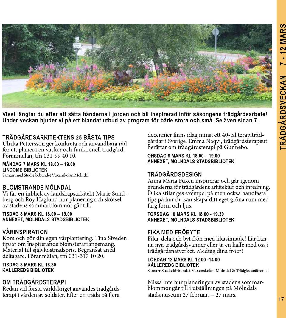 00 Samarr med Studieförbundet Vuxenskolan Mölndal Blomstrande Mölndal Vi får en inblick av landskapsarkitekt Marie Sundberg och Roy Haglund hur planering och skötsel av stadens sommarblommor går till.