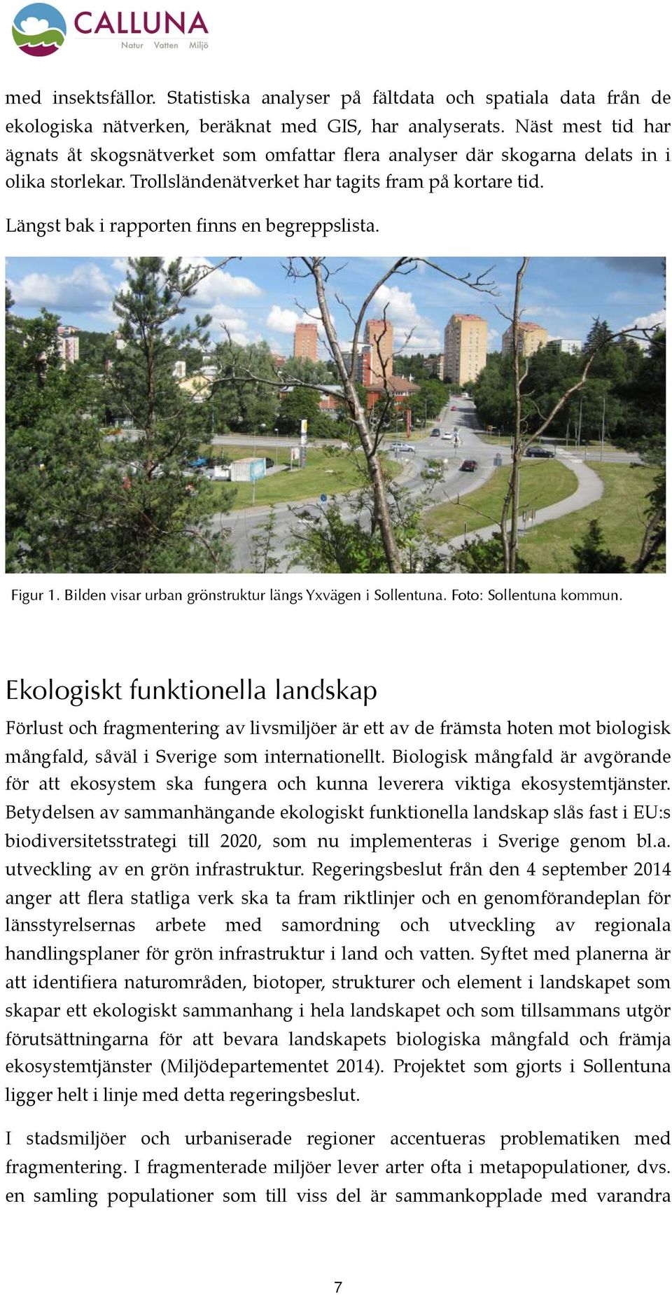 Längst bak i rapporten finns en begreppslista. Figur 1. Bilden visar urban grönstruktur längs Yxvägen i Sollentuna. Foto: Sollentuna kommun.