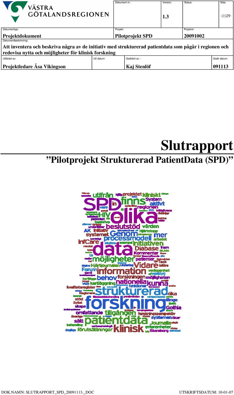 och redovisa nytta och möjligheter för klinisk forskning Utfärdat av: Utf datum: Godkänt av :