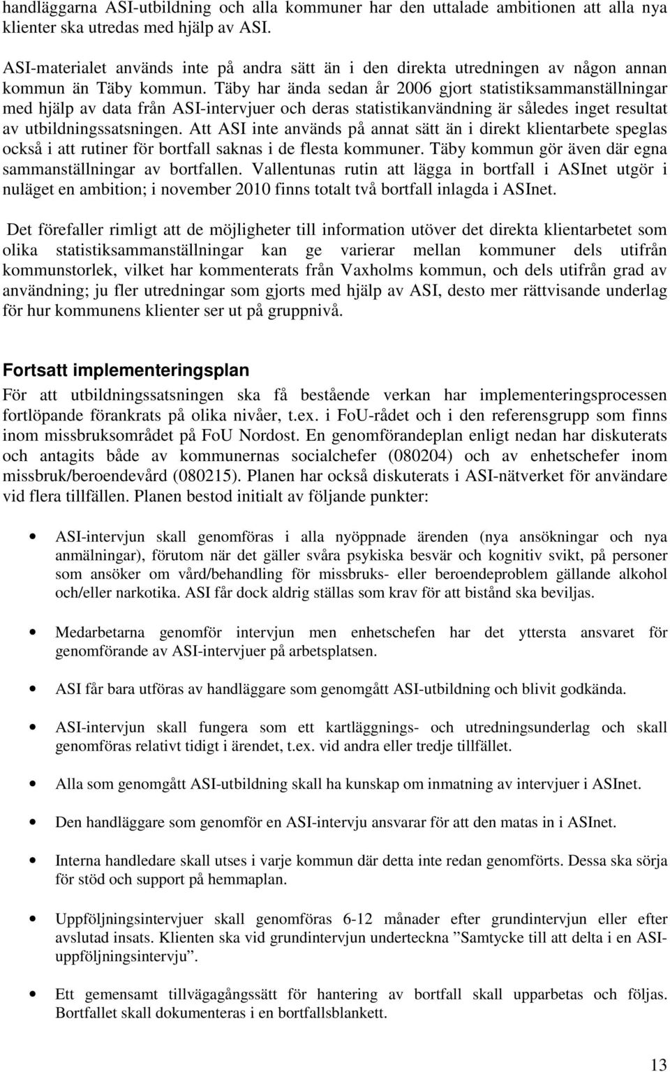 Täby har ända sedan år 2006 gjort statistiksammanställningar med hjälp av data från ASI-intervjuer och deras statistikanvändning är således inget resultat av utbildningssatsningen.