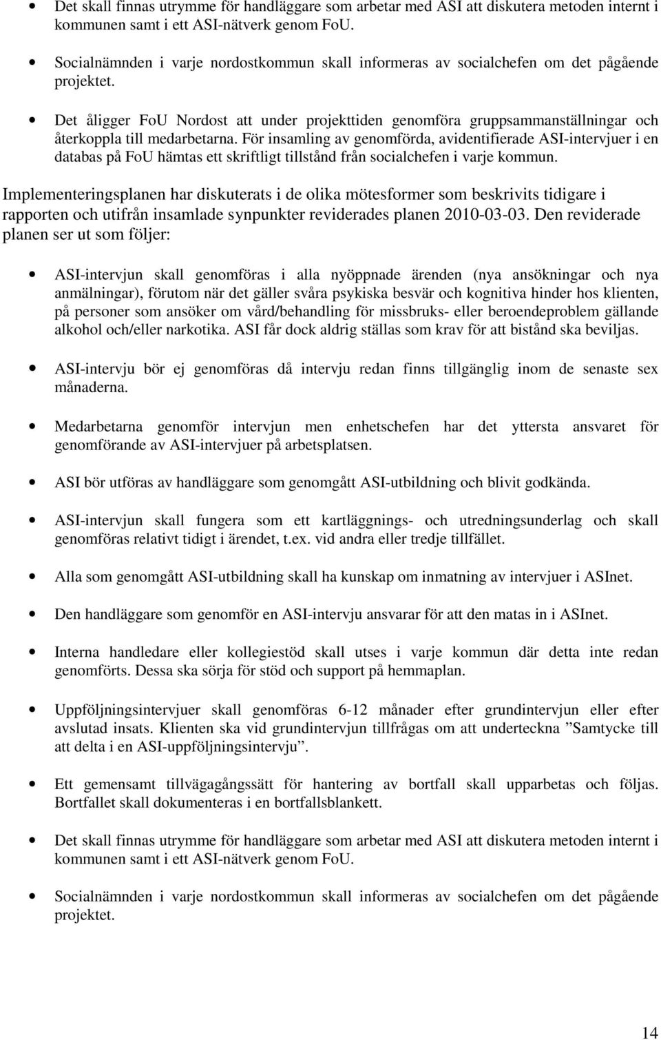 Det åligger FoU Nordost att under projekttiden genomföra gruppsammanställningar och återkoppla till medarbetarna.