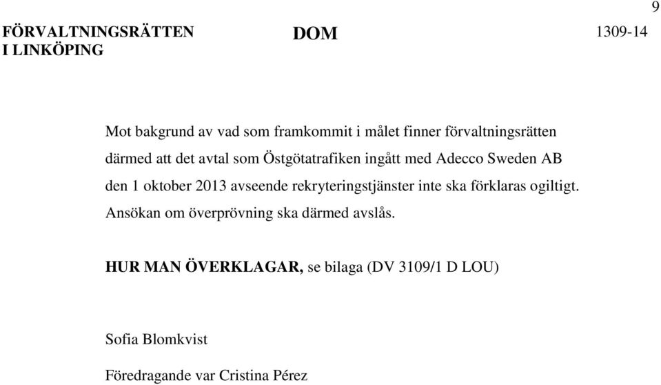 oktober 2013 avseende rekryteringstjänster inte ska förklaras ogiltigt.