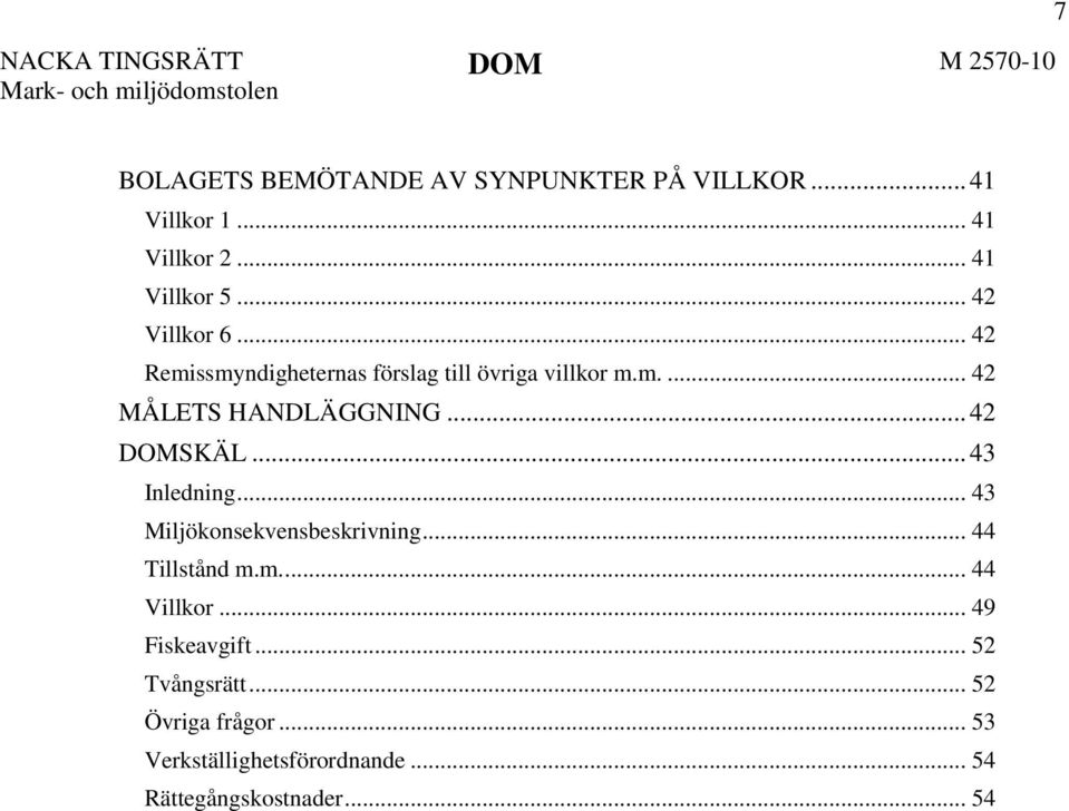 .. 42 DOMSKÄL... 43 Inledning... 43 Miljökonsekvensbeskrivning... 44 Tillstånd m.m.... 44 Villkor.