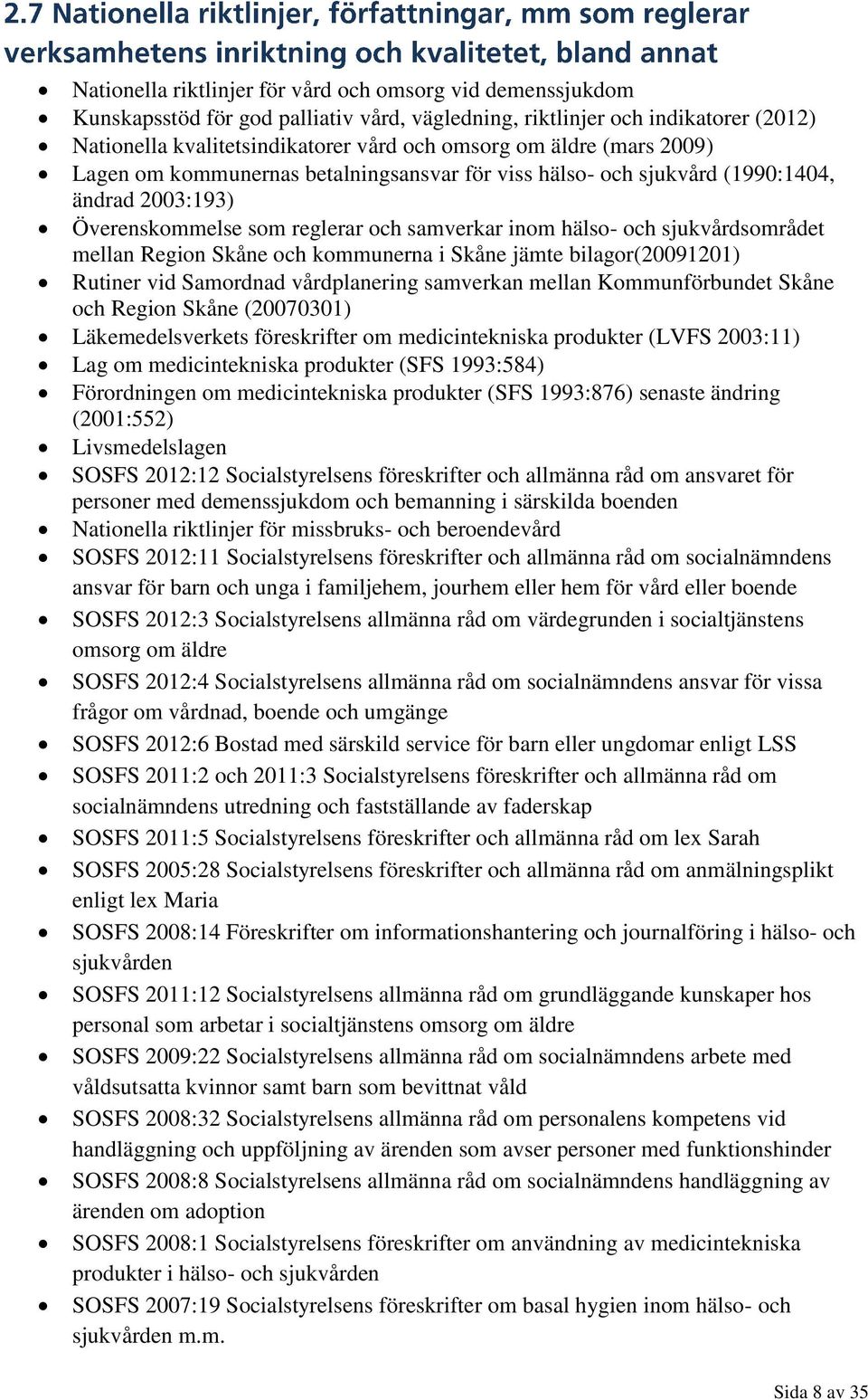 Skåne och kommunerna i Skåne jämte bilagor(20091201) Rutiner vid Samordnad vårdplanering samverkan mellan Kommunförbundet Skåne och Region Skåne (20070301) Läkemedelsverkets föreskrifter om