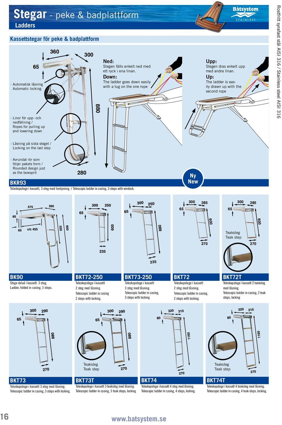 Up: The ladder is easily drawn up with the second rope Låsning på sista steget / Locking on the last step Avrundat rör som följer pekets form / Rounded design just as the bowsprit 280 BKR93