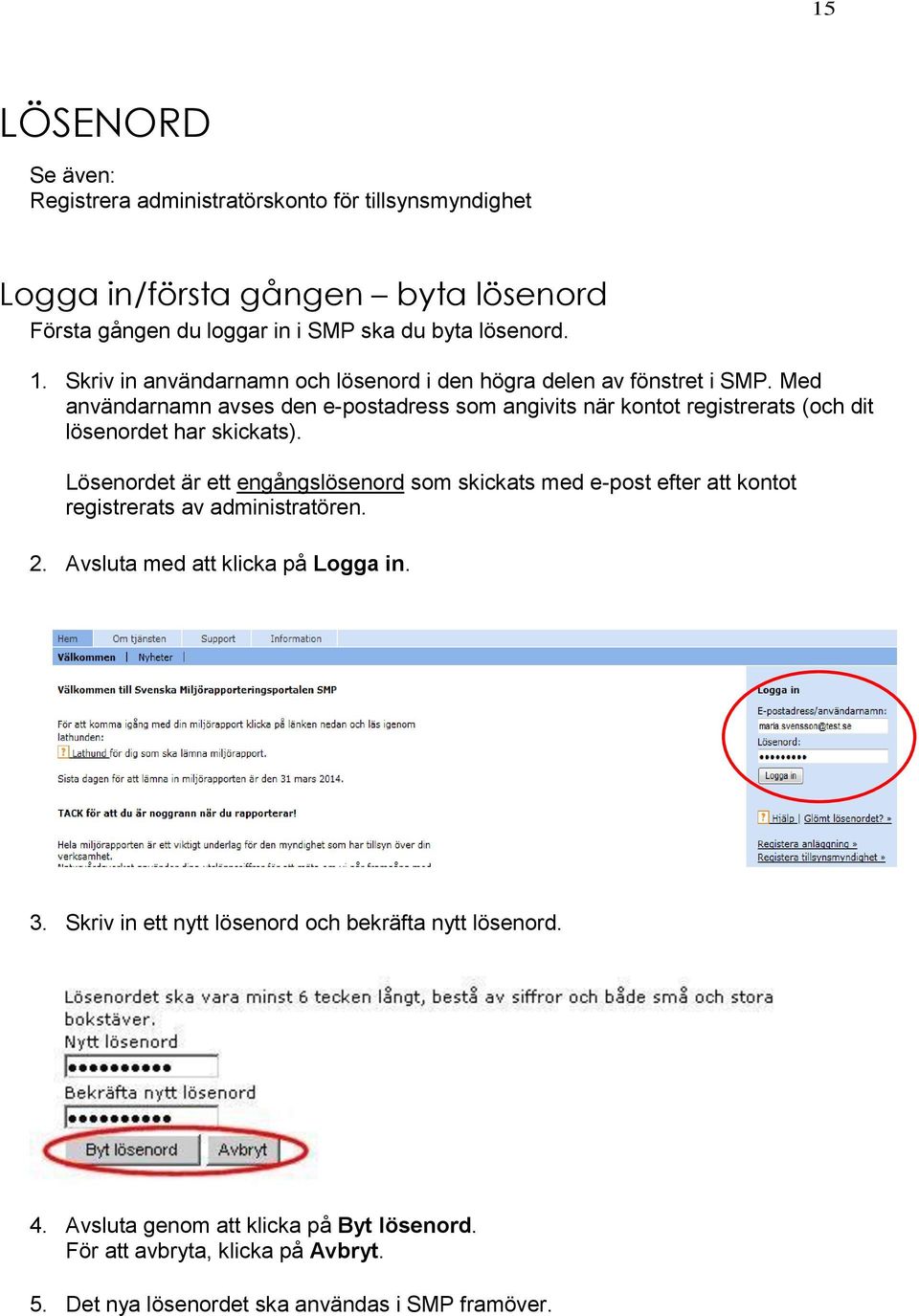 Med användarnamn avses den e-postadress som angivits när kontot registrerats (och dit lösenordet har skickats).