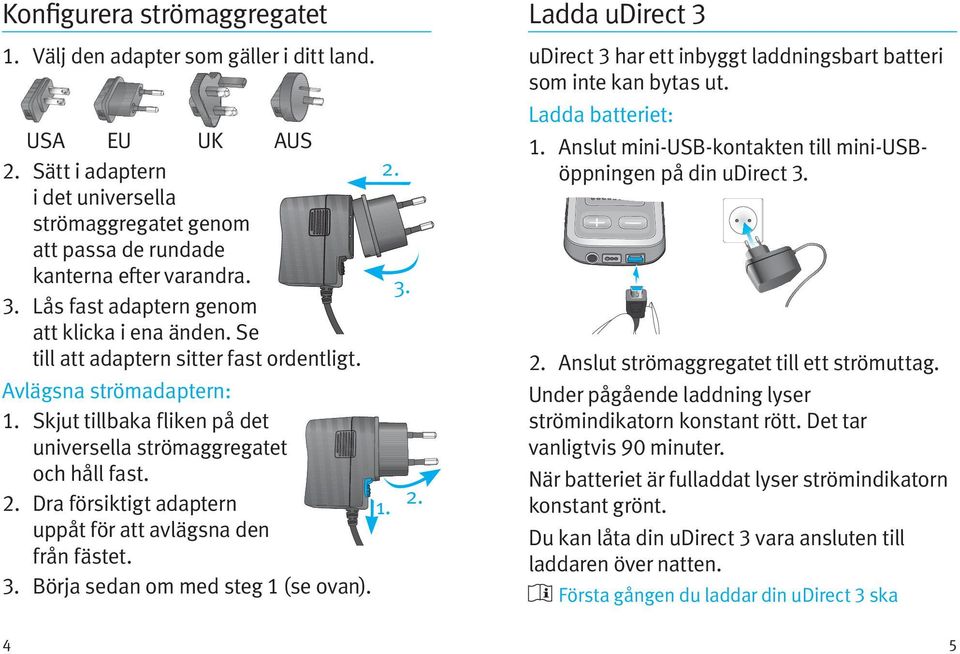 Dra försiktigt adaptern 1. uppåt för att avlägsna den från fästet. 3. Börja sedan om med steg 1 (se ovan). 2. 3. 2. Ladda udirect 3 udirect 3 har ett inbyggt laddningsbart batteri som inte kan bytas ut.