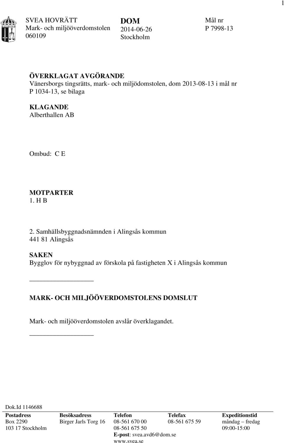 Samhällsbyggnadsnämnden i Alingsås kommun 441 81 Alingsås SAKEN Bygglov för nybyggnad av förskola på fastigheten X i Alingsås kommun MARK- OCH MILJÖÖVERDOMSTOLENS