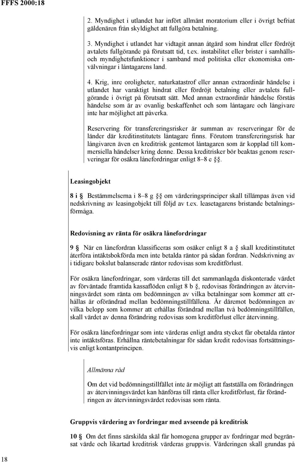 instabilitet eller brister i samhällsoch myndighetsfunktioner i samband med politiska eller ekonomiska omvälvningar i låntagarens land. 4.