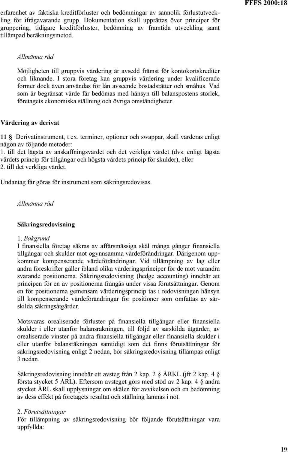 FFFS 2000:18 Möjligheten till gruppvis värdering är avsedd främst för kontokortskrediter och liknande.