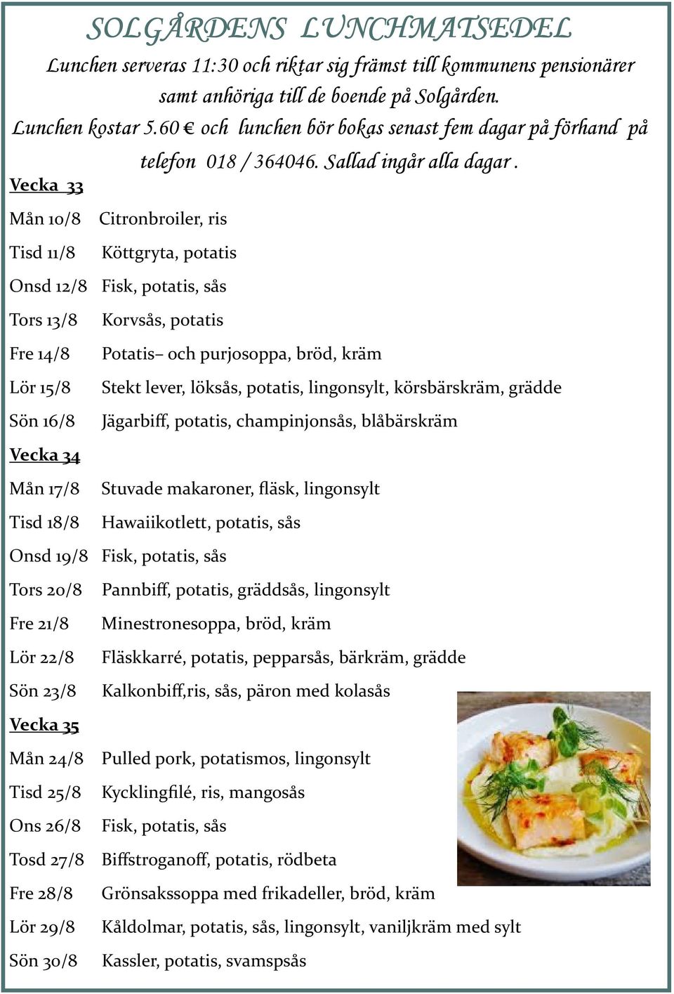 Sallad ingår alla dagar.