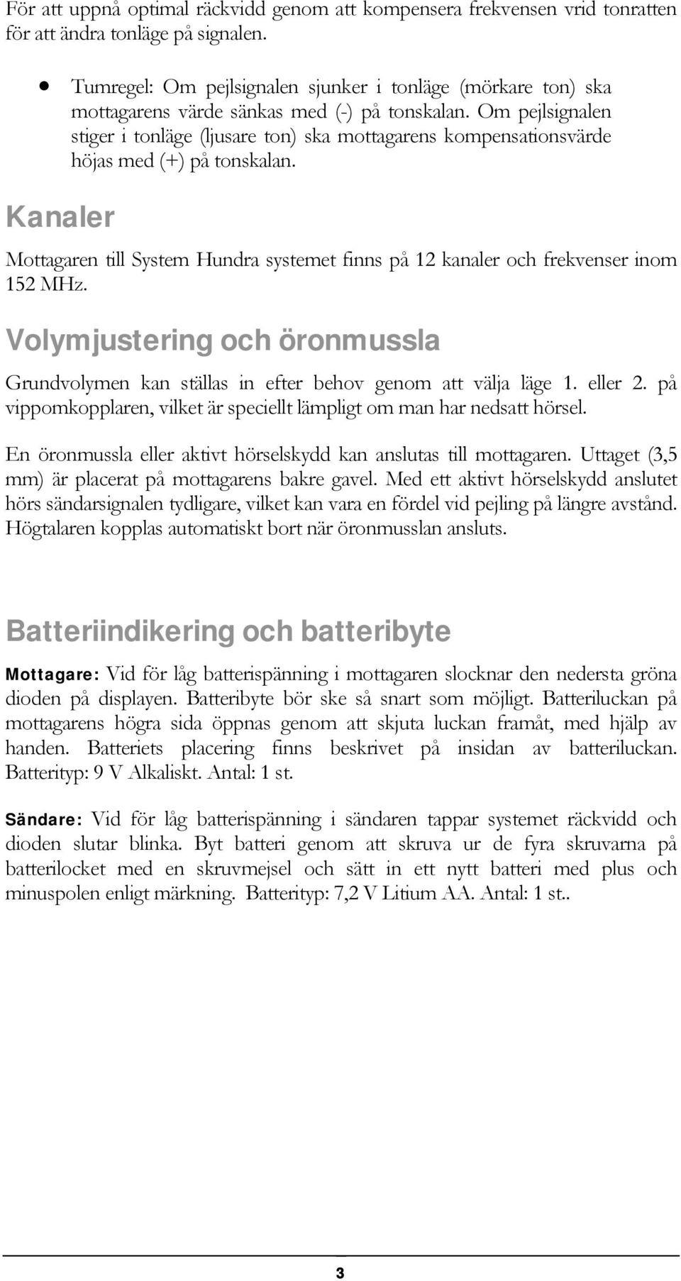 Om pejlsignalen stiger i tonläge (ljusare ton) ska mottagarens kompensationsvärde höjas med (+) på tonskalan.