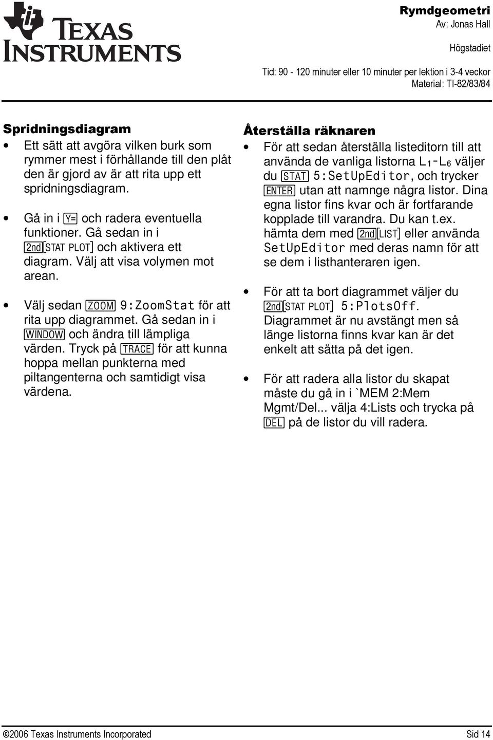 Tryck på $ för att kunna hoppa mellan punkterna med piltangenterna och samtidigt visa värdena.