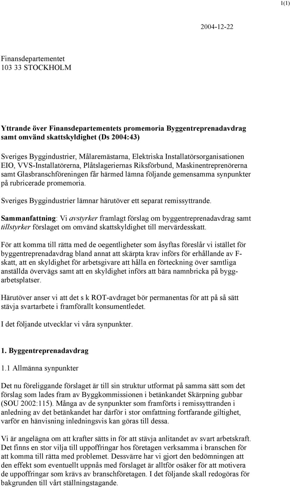 rubricerade promemoria. Sveriges Byggindustrier lämnar härutöver ett separat remissyttrande.