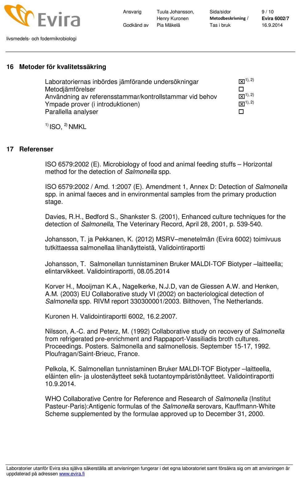 Microbiology of food and animal feeding stuffs Horizontal method for the detection of Salmonella spp. ISO 6579:2002 / Amd. 1:2007 (E). Amendment 1, Annex D: Detection of Salmonella spp.