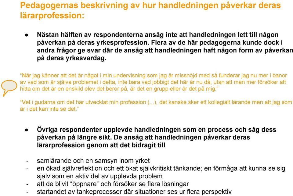 När jag känner att det är något i min undervisning som jag är missnöjd med så funderar jag nu mer i banor av vad som är själva problemet i detta, inte bara vad jobbigt det här är nu då, utan att man