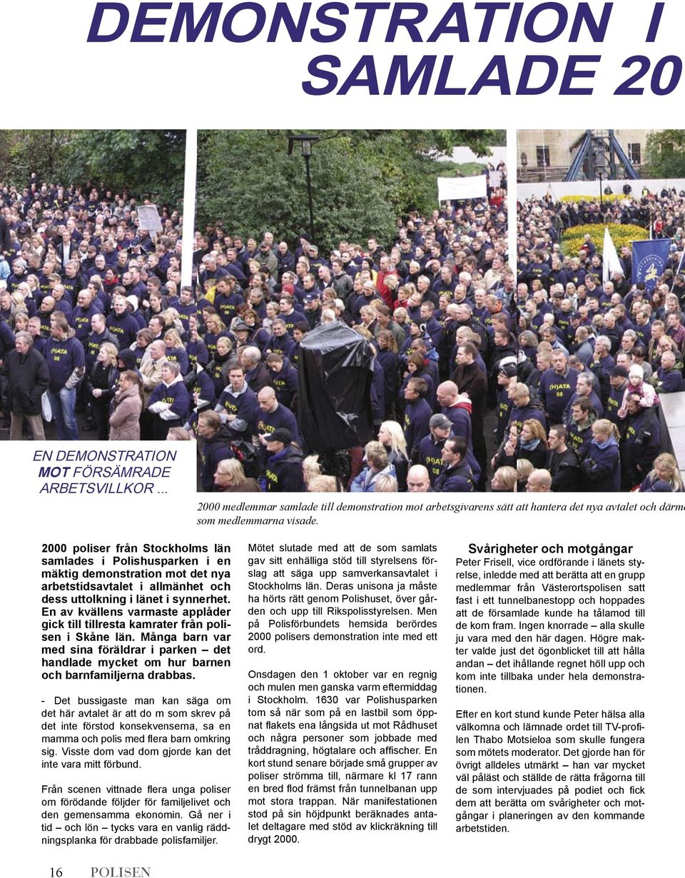 2000 poliser från Stockholms län samlades i Polishusparken i en mäktig demonstration mot det nya arbetstidsavtalet i allmänhet och dess uttolkning i länet i synnerhet.