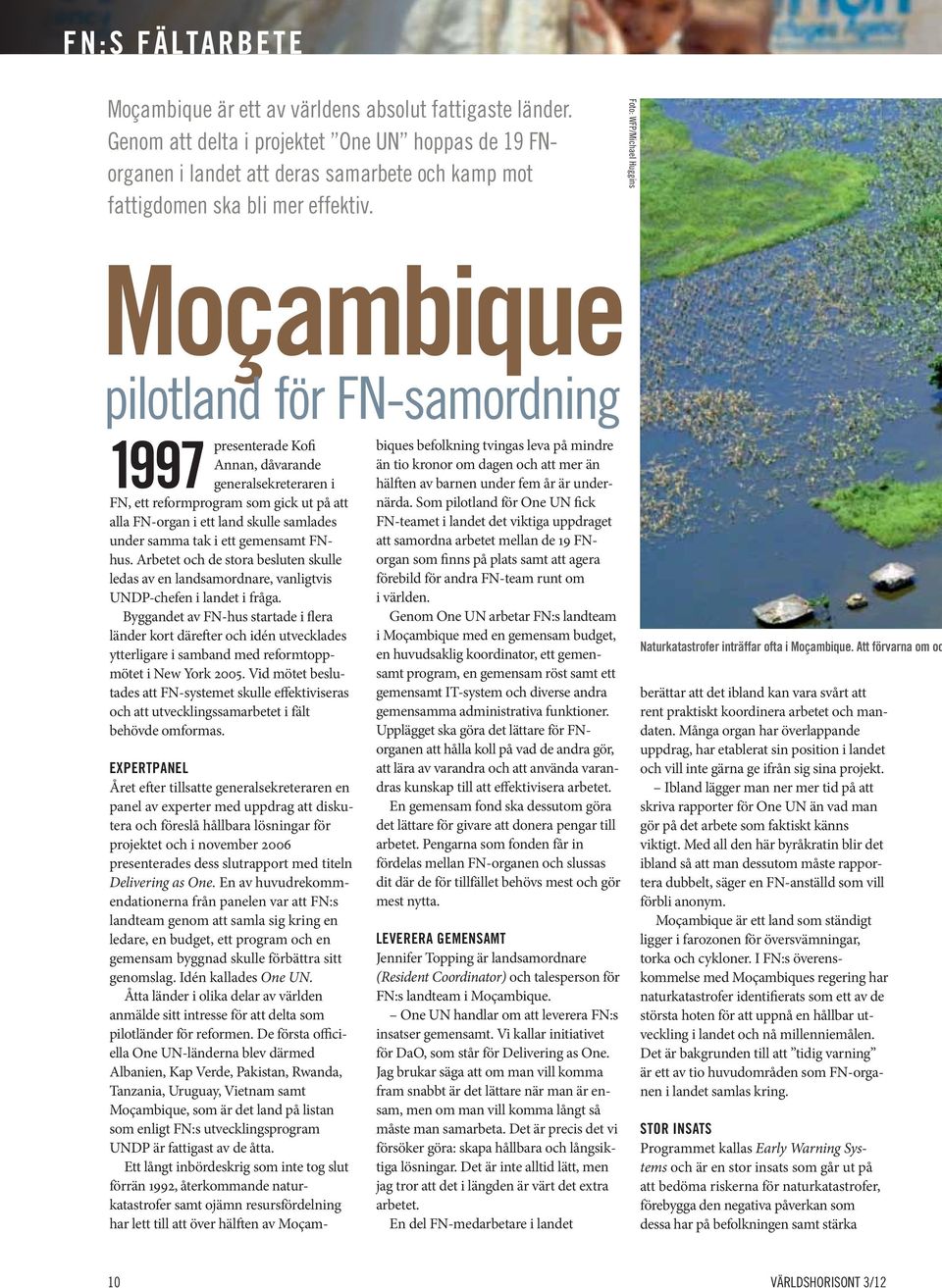 Foto: WFP/Michael Huggins Moçambique pilotland för FN-samordning 1997 presenterade Kofi Annan, dåvarande generalsekreteraren i FN, ett reform program som gick ut på att alla FN-organ i ett land