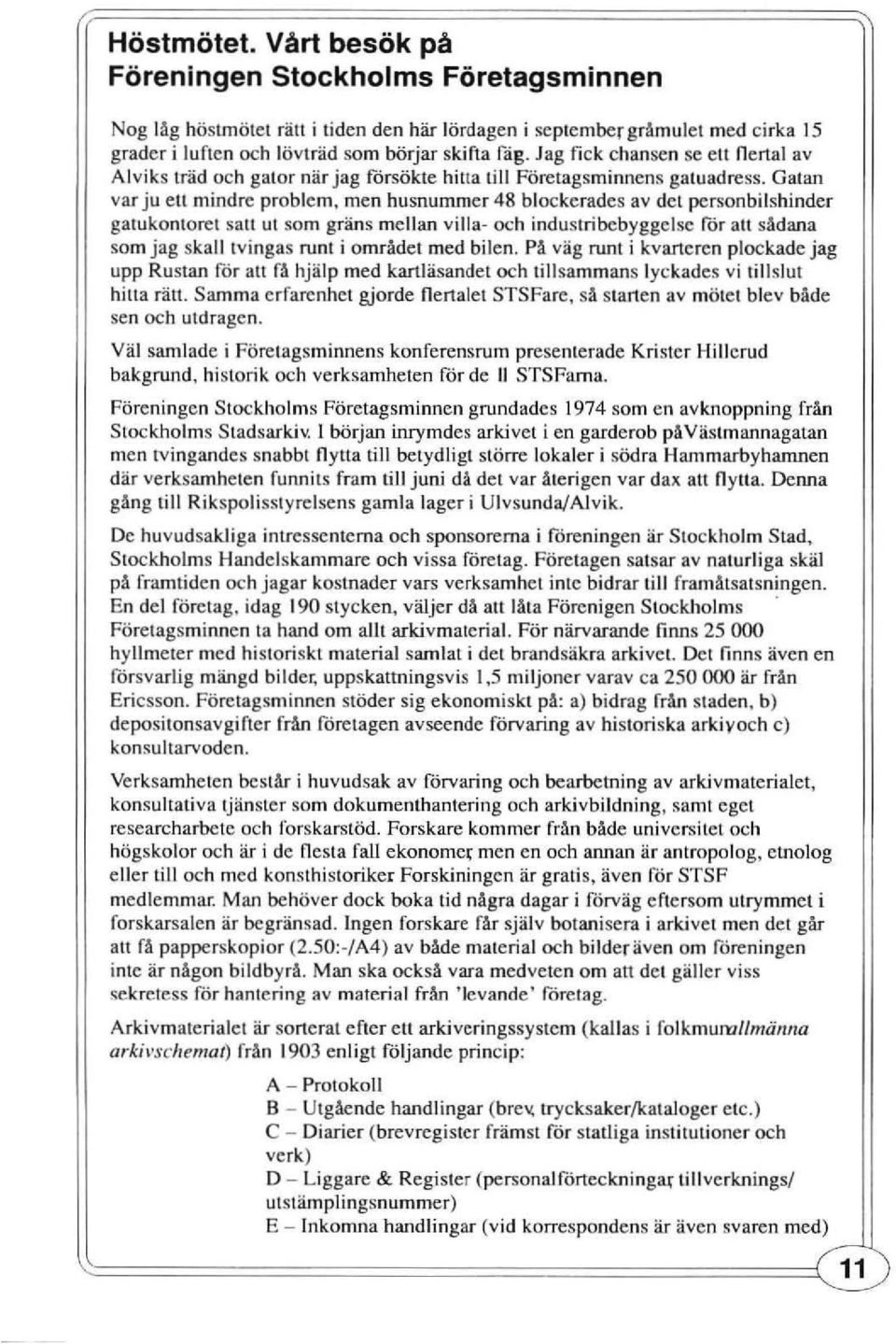 men husnummer 48 blockerades av det pcrsonbi lshinder gatukontoret satt ut som gräns mellan villa- och industri bebyggelse for alt sådana som jag skall tvingas runt i området med bilen.