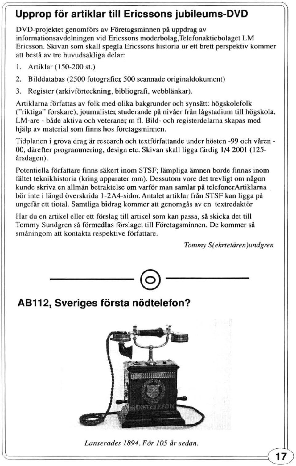 Bilddatabas (2500 fotografiet; 500 scann ade originaldokument) 3. Register (arkivforteckning, bibliografi, webblänkar).