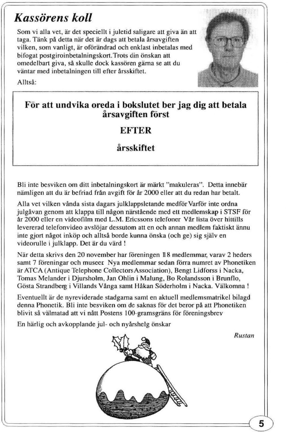 trols din önskan att omedelbart giva, så skulle dock kassören gäma se alt du väntar med inbetalningen till efter årsskiftet.