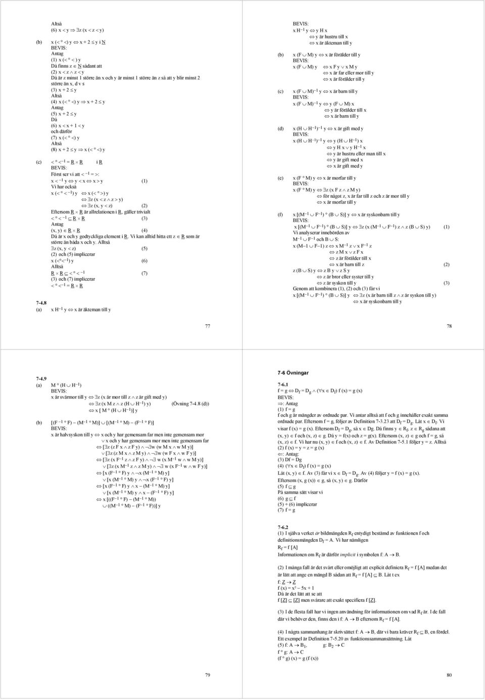 z > y) z (, y < z) (2) Eftersom R R är llreltionen i R, gäller trivilt < < 1 R R (3) Antg (, y) R R (4) Då är och y godtycklig element i R. Vi kn lltid hitt ett z R som är större än båd och y.