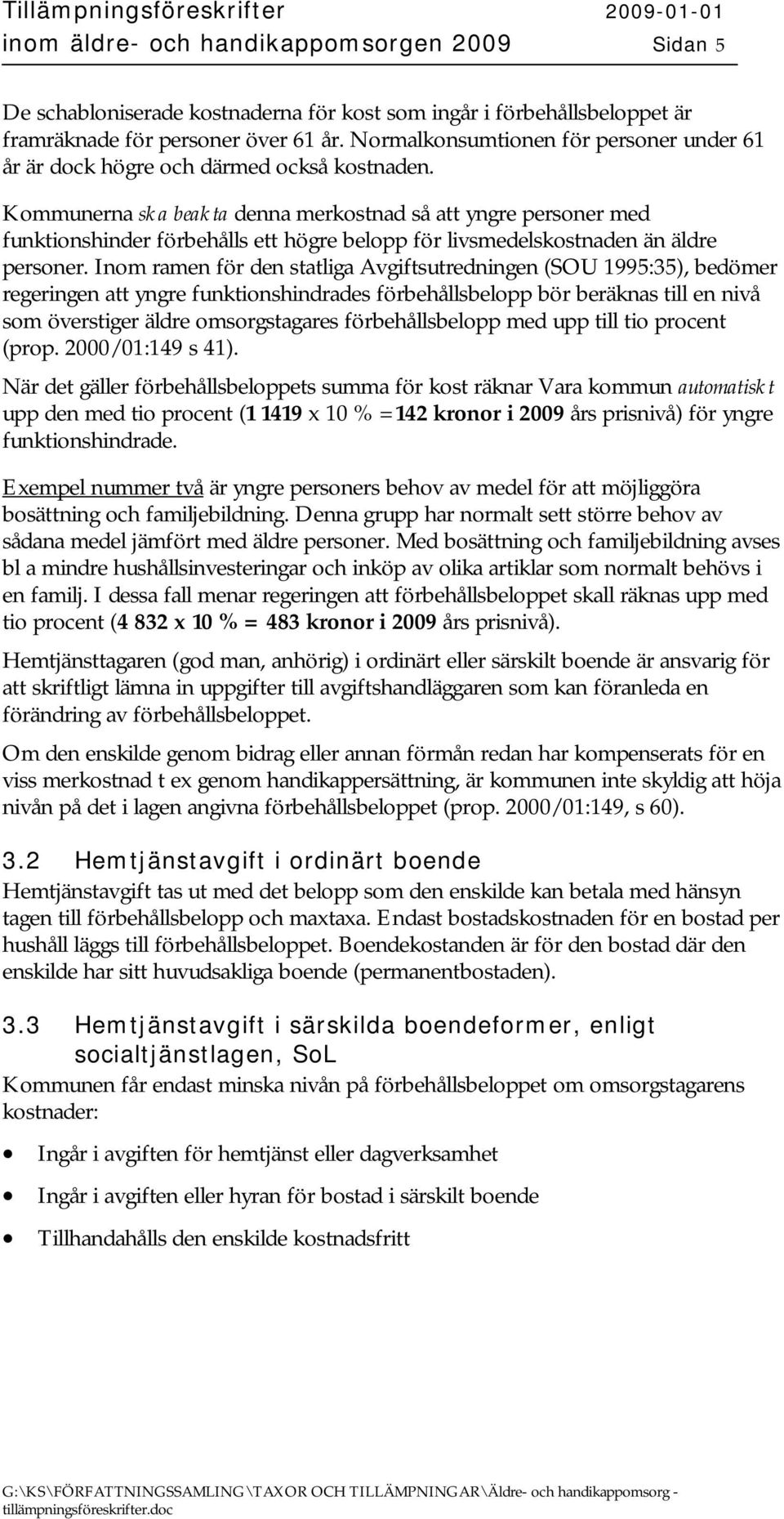 Kommunerna ska beakta denna merkostnad så att yngre personer med funktionshinder förbehålls ett högre belopp för livsmedelskostnaden än äldre personer.