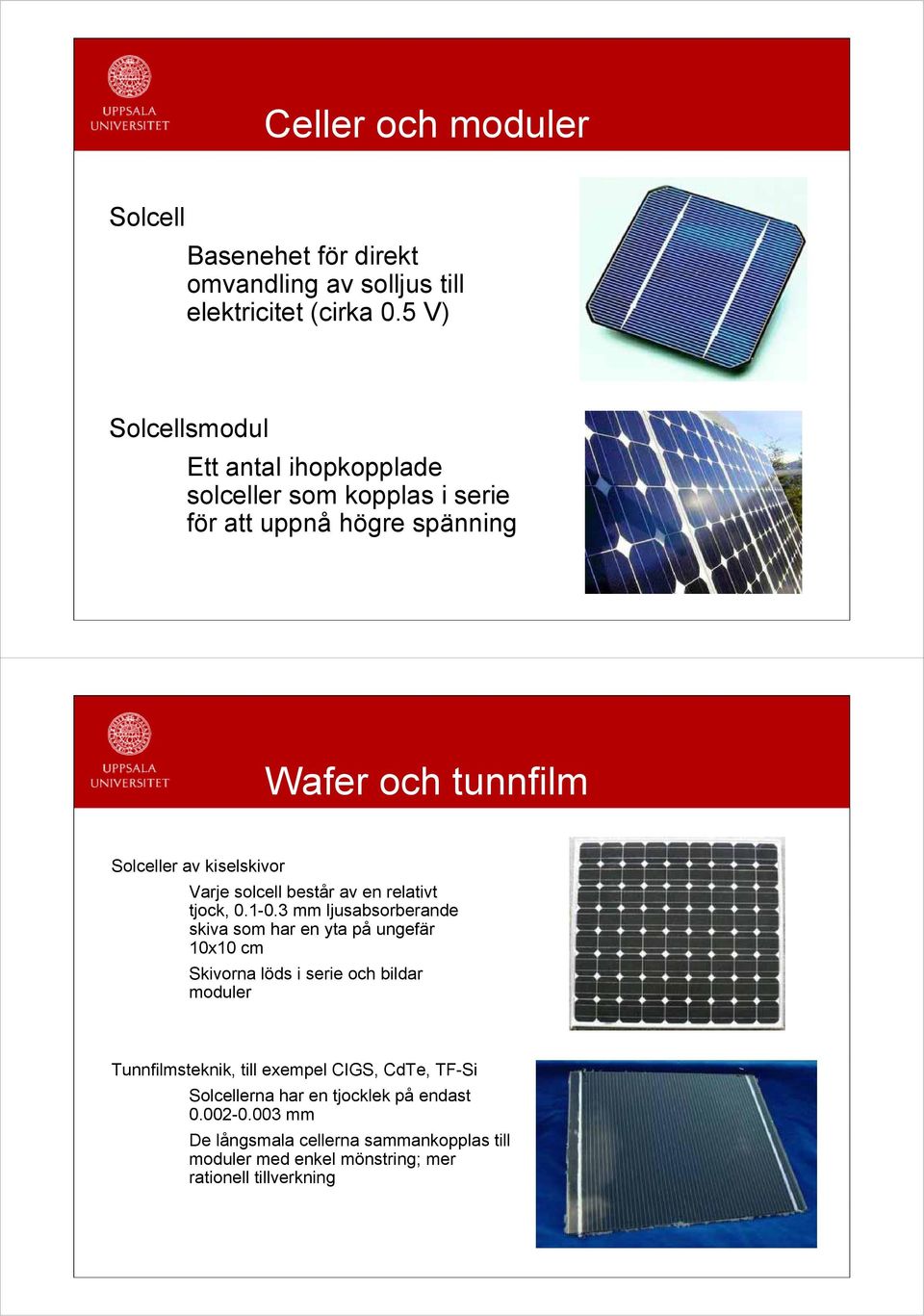 Varje solcell består av en relativt tjock, 01-0 0.1 0.