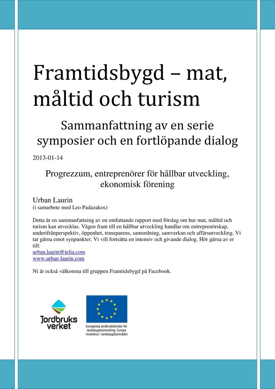 Vägen fram till en hållbar utveckling handlar om entreprenörskap, underifrånperspektiv, öppenhet, transparens, samordning, samverkan och affärsutveckling.