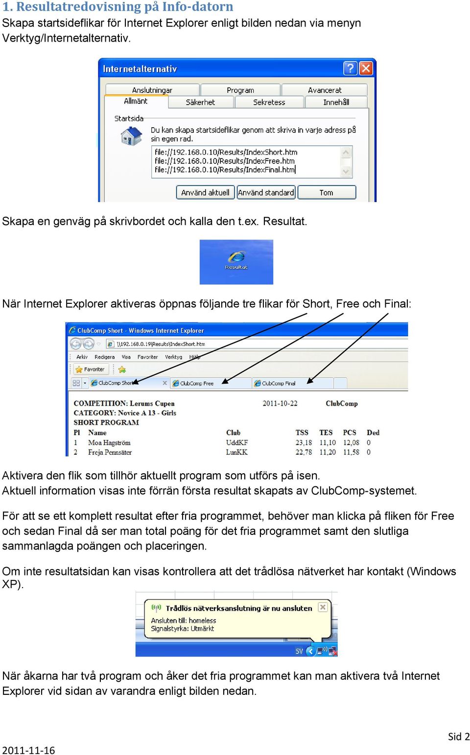 För att se ett komplett resultat efter fria programmet, behöver man klicka på fliken för Free och sedan Final då ser man total poäng för det fria programmet samt den slutliga sammanlagda poängen och