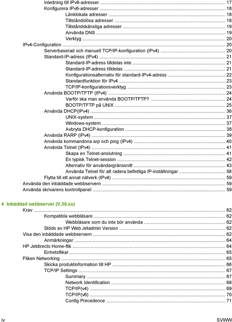 inte... 21 Standard-IP-adress tilldelas... 21 Konfigurationsalternativ för standard-ipv4-adress... 22 Standardfunktion för IPv4... 23 TCP/IP-konfigurationsverktyg... 23 Använda BOOTP/TFTP (IPv4).