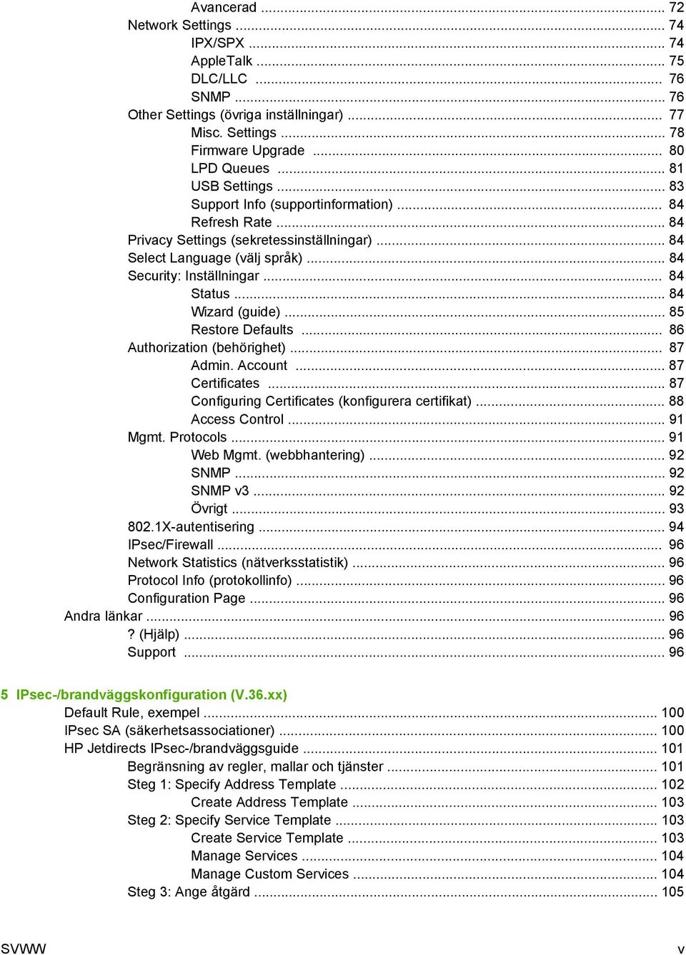 .. 84 Status... 84 Wizard (guide)... 85 Restore Defaults... 86 Authorization (behörighet)... 87 Admin. Account... 87 Certificates... 87 Configuring Certificates (konfigurera certifikat).