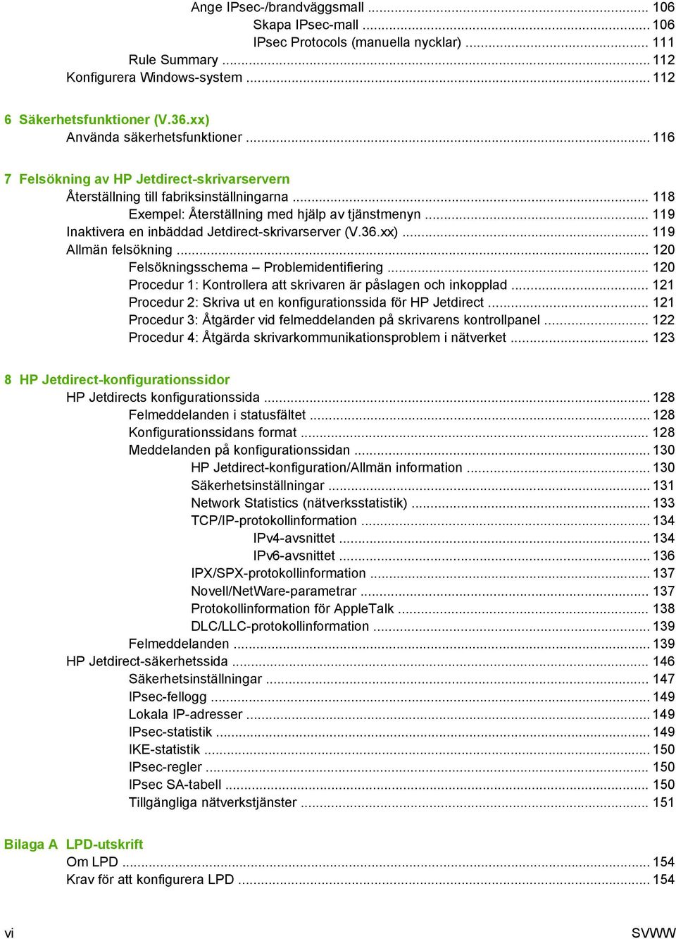 .. 119 Inaktivera en inbäddad Jetdirect-skrivarserver (V.36.xx)... 119 Allmän felsökning... 120 Felsökningsschema Problemidentifiering.