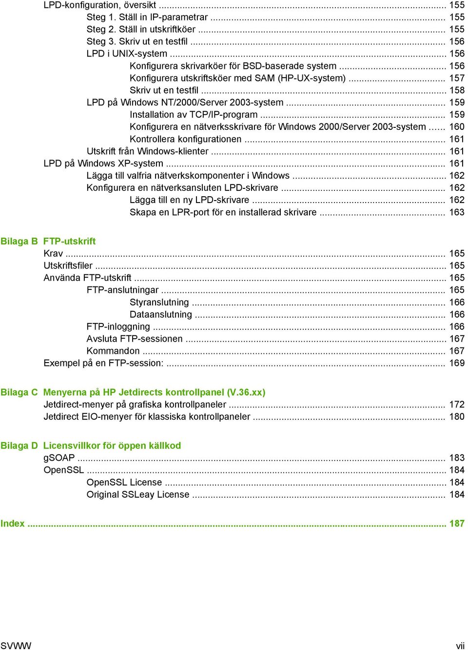 .. 159 Installation av TCP/IP-program... 159 Konfigurera en nätverksskrivare för Windows 2000/Server 2003-system... 160 Kontrollera konfigurationen... 161 Utskrift från Windows-klienter.