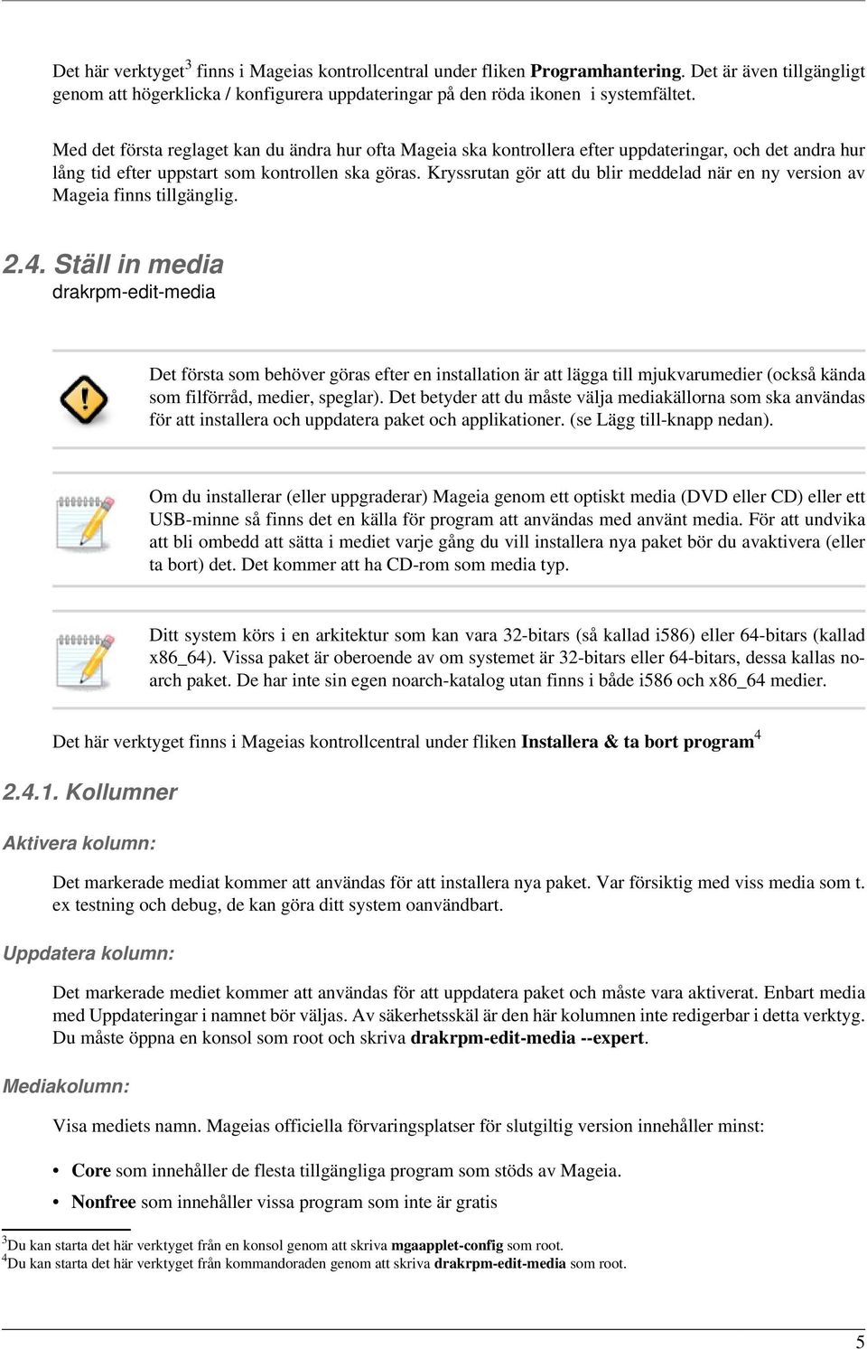 Kryssrutan gör att du blir meddelad när en ny version av Mageia finns tillgänglig. 2.4.