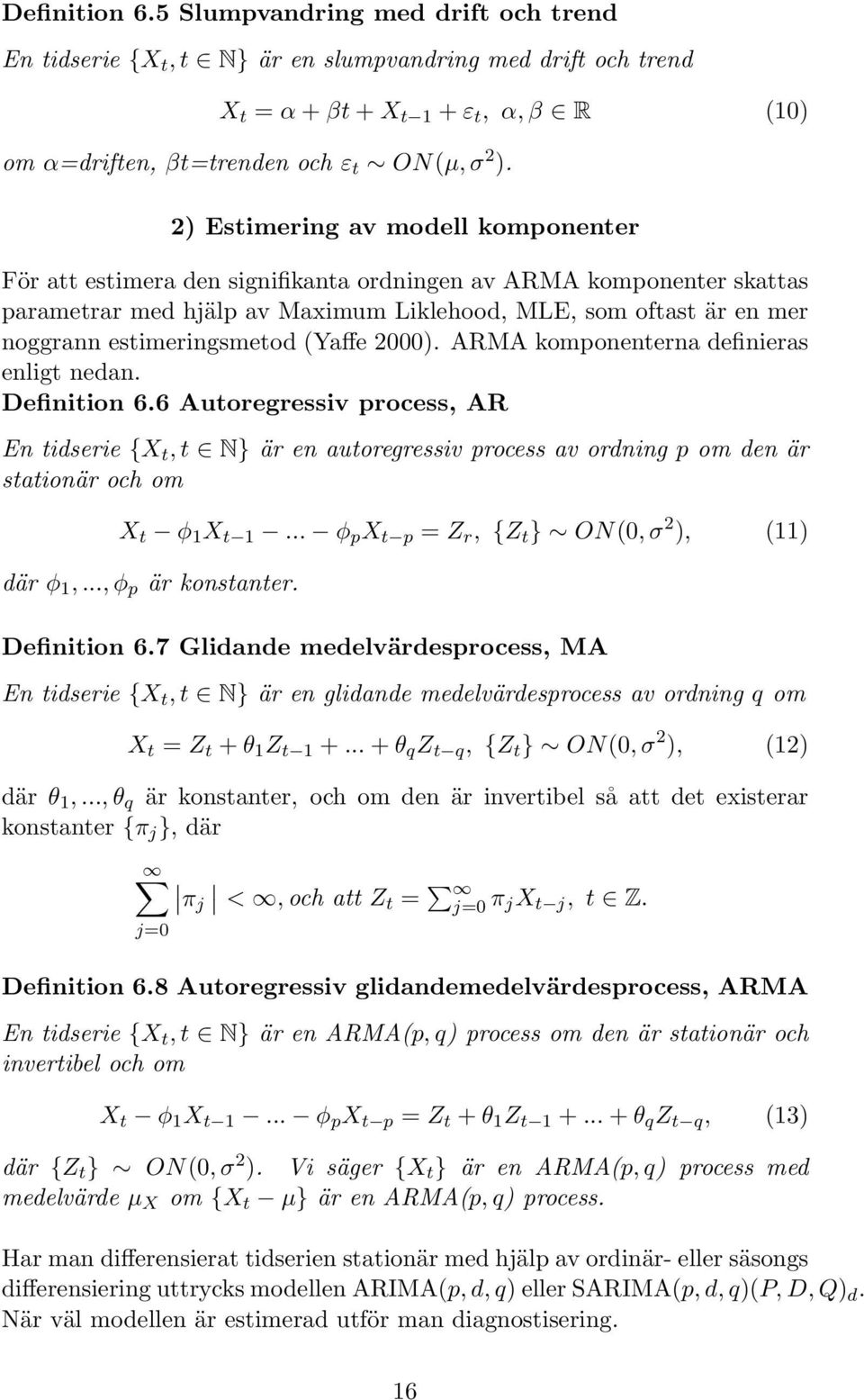 estimeringsmetod (Yaffe 2000). ARMA komponenterna definieras enligt nedan. Definition 6.