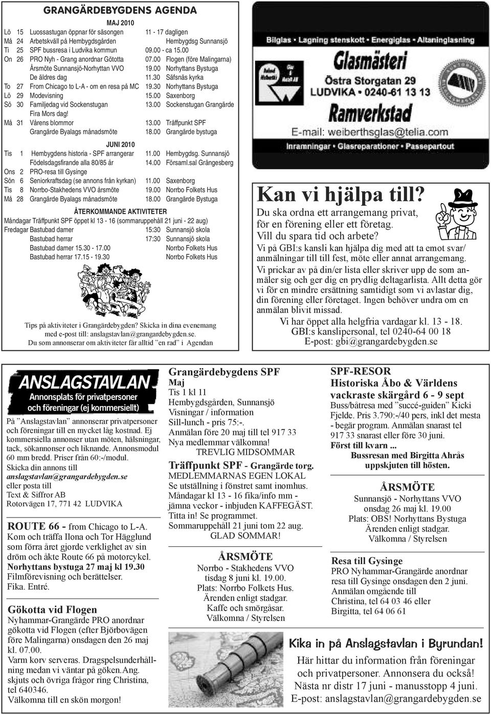 30 Säfsnäs kyrka To 27 From Chicago to L-A - om en resa på MC 19.30 Norhyttans Bystuga Lö 29 Modevisning 15.00 Saxenborg Sö 30 Familjedag vid Sockenstugan 13.00 Sockenstugan Grangärde Fira Mors dag!