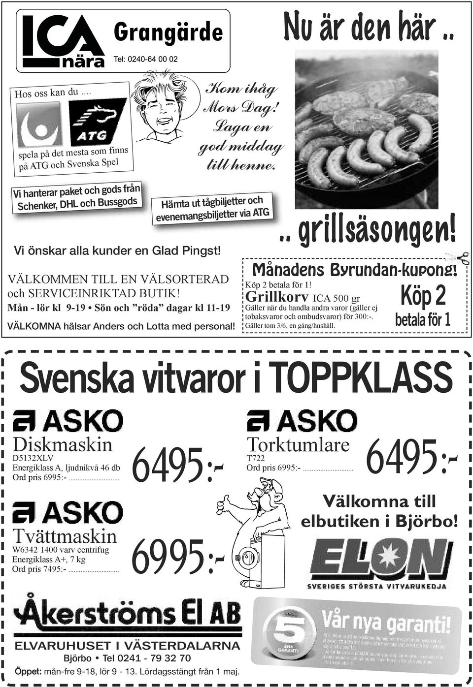 VÄLKOMMEN TILL EN VÄLSORTERAD och SERVICEINRIKTAD BUTIK! Mån - lör kl 9-19 Sön och röda dagar kl 11-19 VÄLKOMNA hälsar Anders och Lotta med personal!.. grillsäsongen! Månadens Byrundan-kupong!