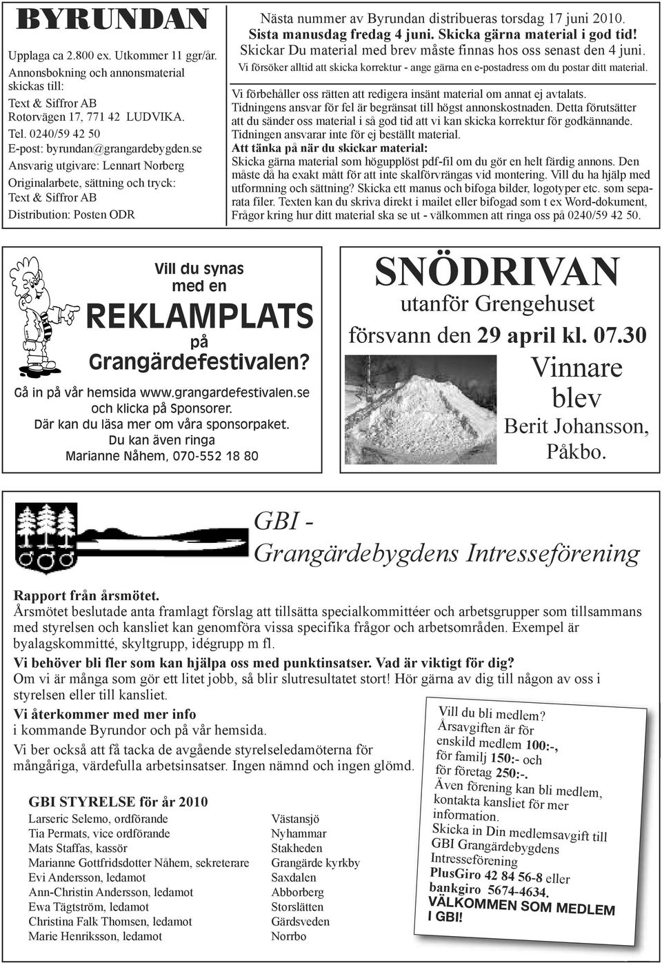 Sista manusdag fredag 4 juni. Skicka gärna material i god tid! Skickar Du material med brev måste finnas hos oss senast den 4 juni.