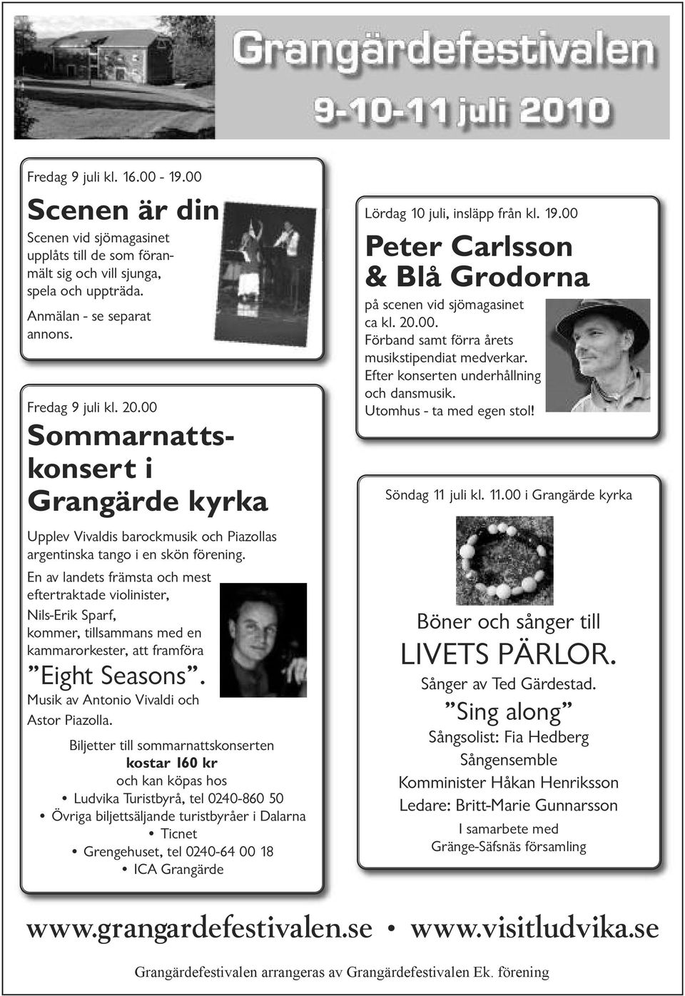 En av landets främsta och mest eftertraktade violinister, Nils-Erik Sparf, kommer, tillsammans med en kammarorkester, att framföra Eight Seasons. Musik av Antonio Vivaldi och Astor Piazolla.