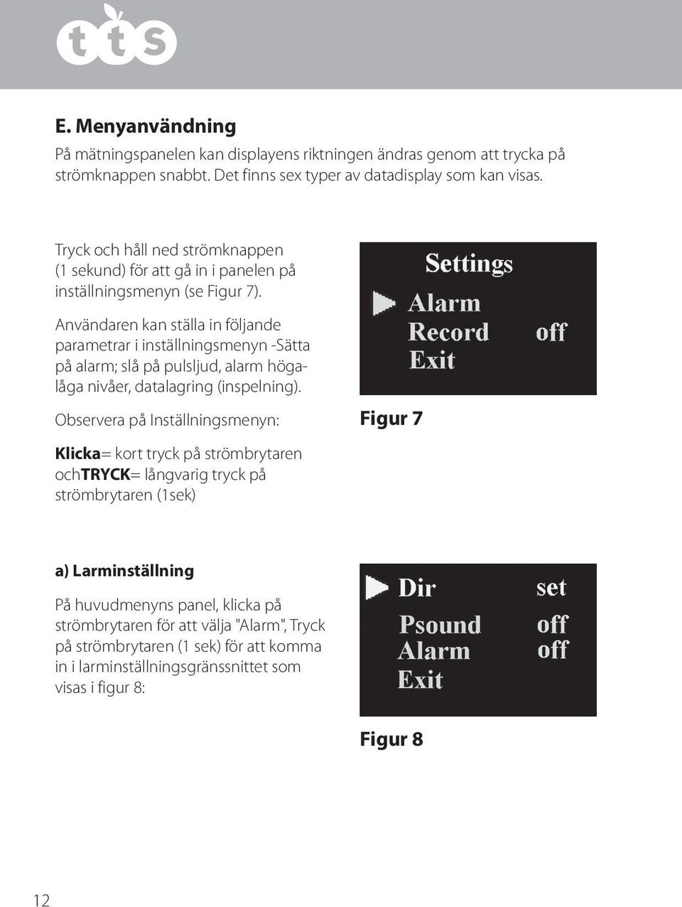 Användaren kan ställa in följande parametrar i inställningsmenyn -Sätta på alarm; slå på pulsljud, alarm högalåga nivåer, datalagring (inspelning).