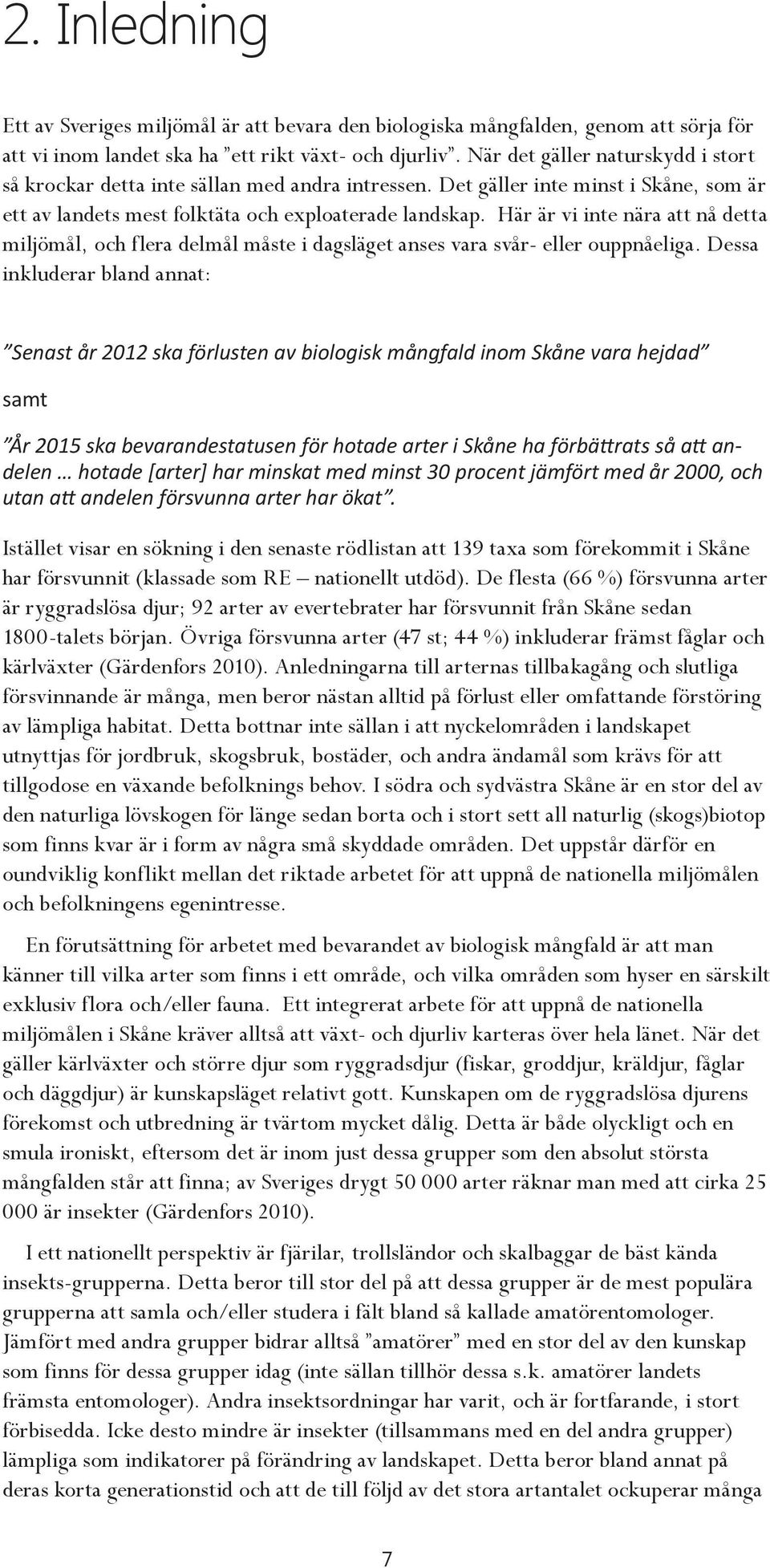 Här är vi inte nära att nå detta miljömål, och flera delmål måste i dagsläget anses vara svår- eller ouppnåeliga.