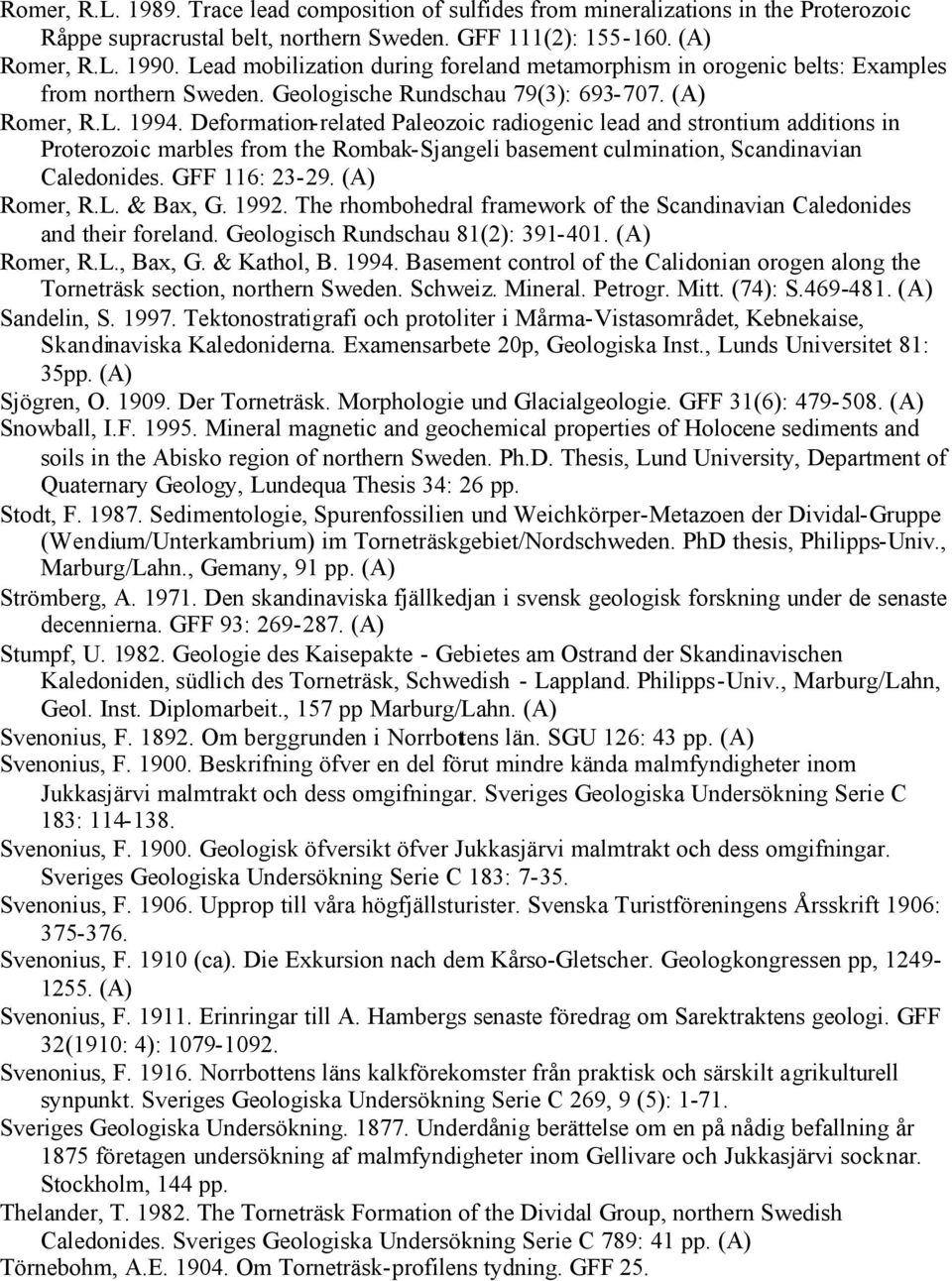 Deformation-related Paleozoic radiogenic lead and strontium additions in Proterozoic marbles from the Rombak-Sjangeli basement culmination, Scandinavian Caledonides. GFF 116: 23-29. Romer, R.L.