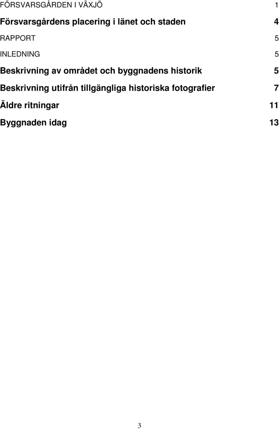 och byggnadens historik 5 Beskrivning utifrån tillgängliga